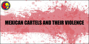 Mexican Cartels and Their Violence